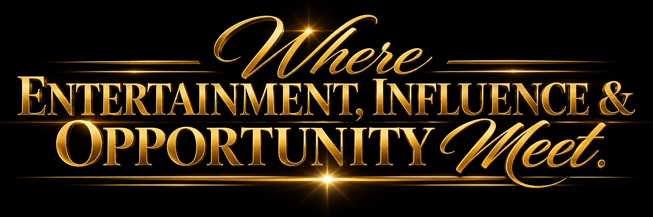 Where Entertainment, Influence & Opportunity Meet.