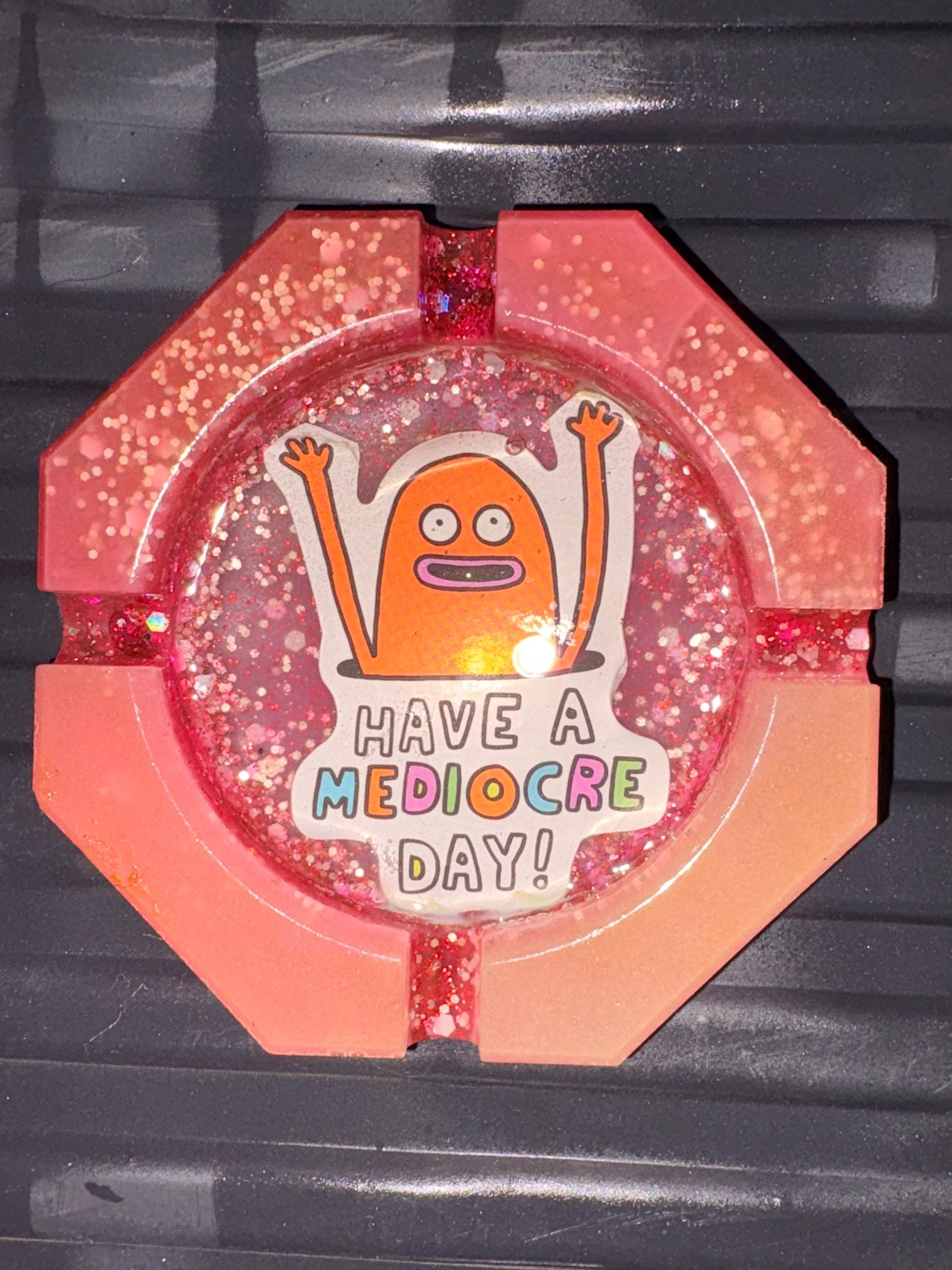 Glitter Resin Ashtray: Have a Mediocre Day Design, Hand-Poured Average Gift - it’s decent detail 2