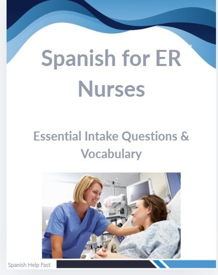 Spanish for ER Nurses Essential Intake Questions and Vocabulary with pronounciation