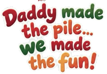 Daddy made the pile… we made the fun!