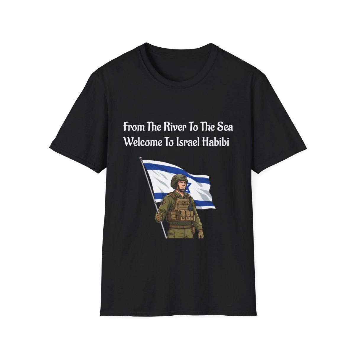 Israel Soldier Flag T-Shirt,  "From The River To The Sea Welcome To Israel Habibi"