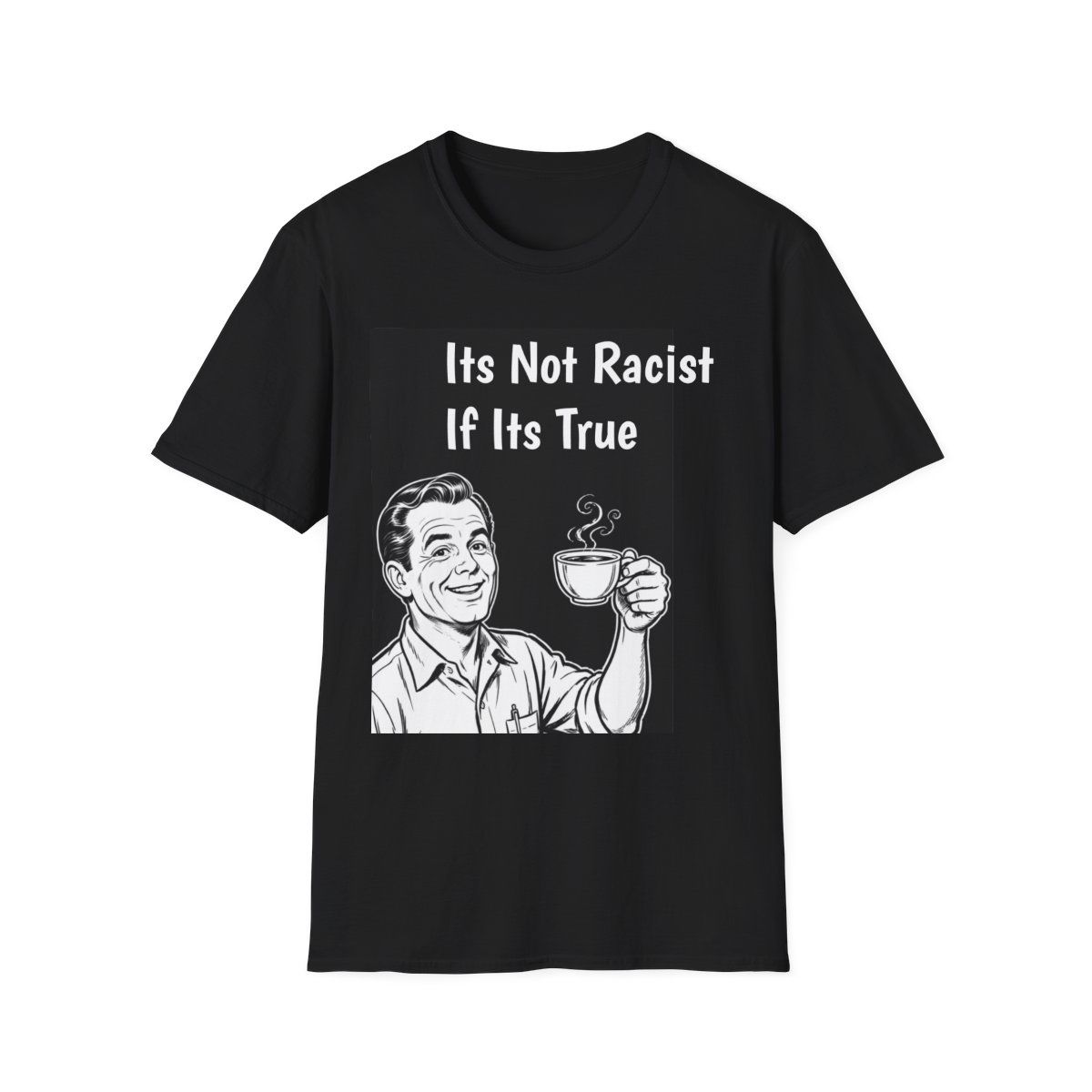Controversial Statement T-Shirt, "It's Not Racist If It's True" Retro Coffee Graphic