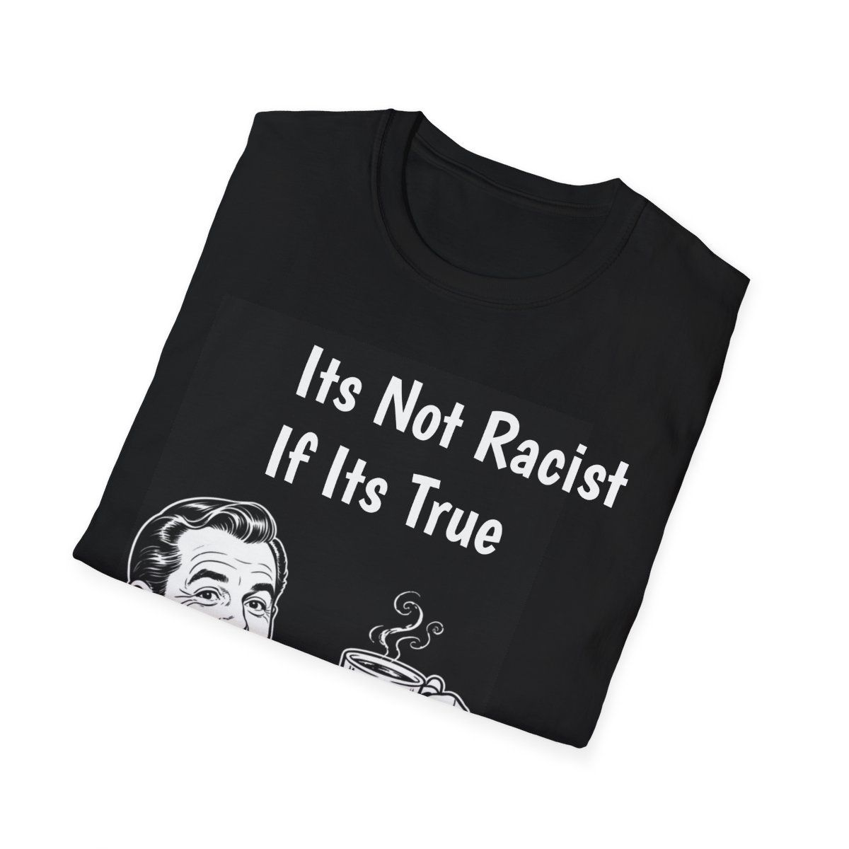Controversial Statement T-Shirt, "It's Not Racist If It's True" Retro Coffee Graphic, view 4
