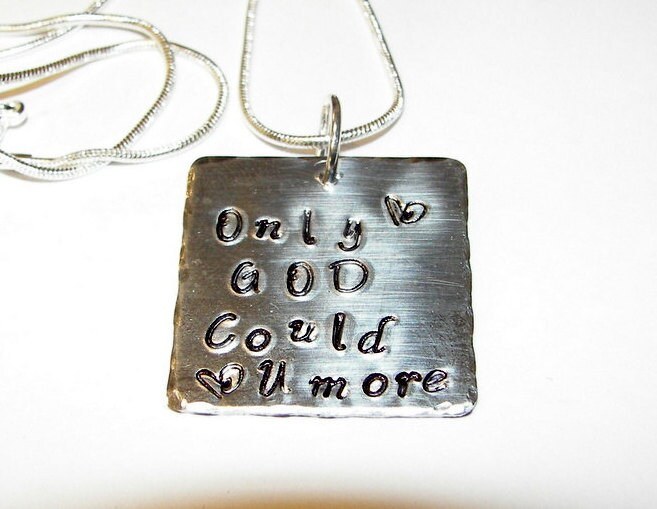 Only GOD could love you more necklace, Hand stamped jewelry, personalized, mommy necklace, religious jewelry, engraved , custom stamped