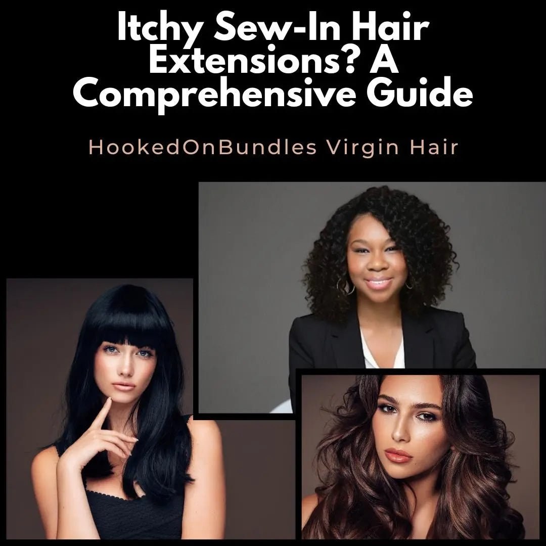 Itchy Scalp & Hair Extensions: A Comprehensive Guide - HookedOnBundles Virgin Hair