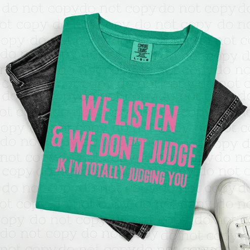 We Listen and we DO judge graphic T-shirt