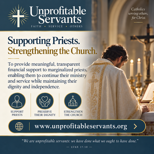Unprofitable Servants, supporting priests and strengthening the Church.