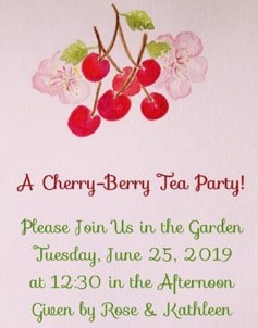 Invitation for a Cherry-Berry Tea Party in the garden on June 25, 2019.