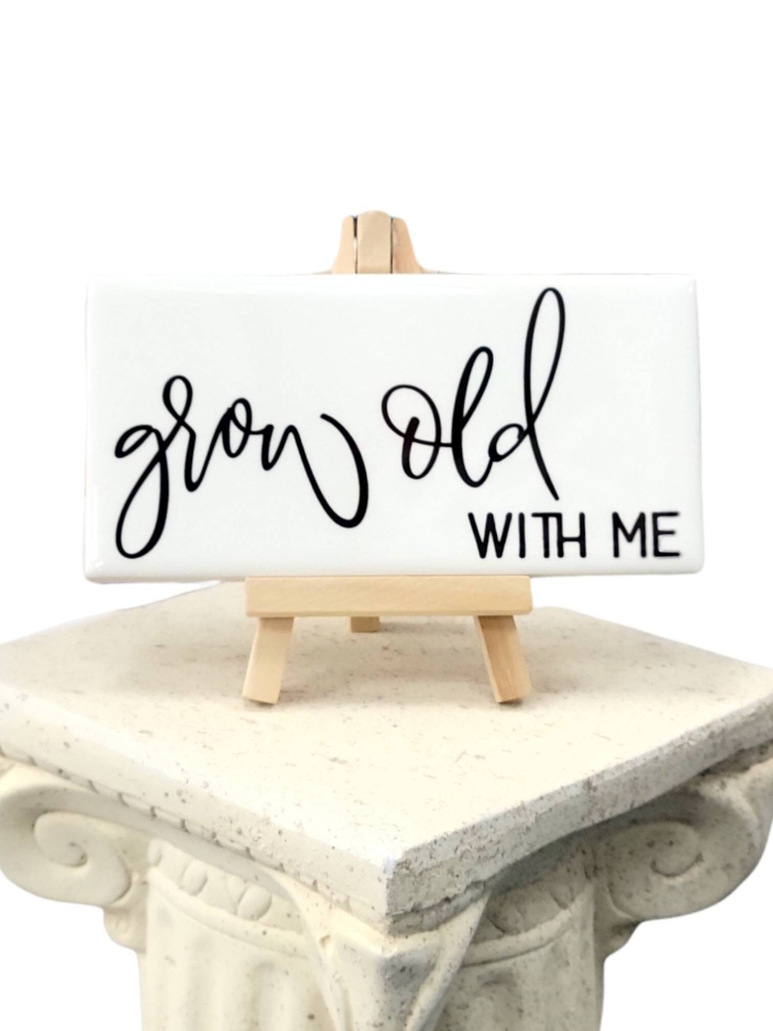 Ceramic Tile Sign with Easel - Grow Old With Me