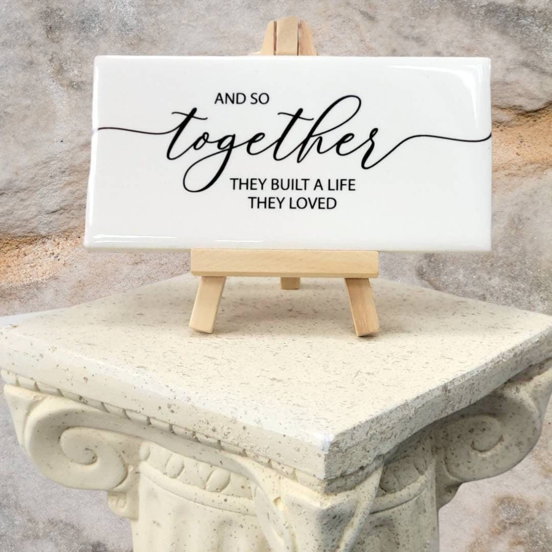 Ceramic Tile Sign with Easel - And So Together They Built A Life They Loved