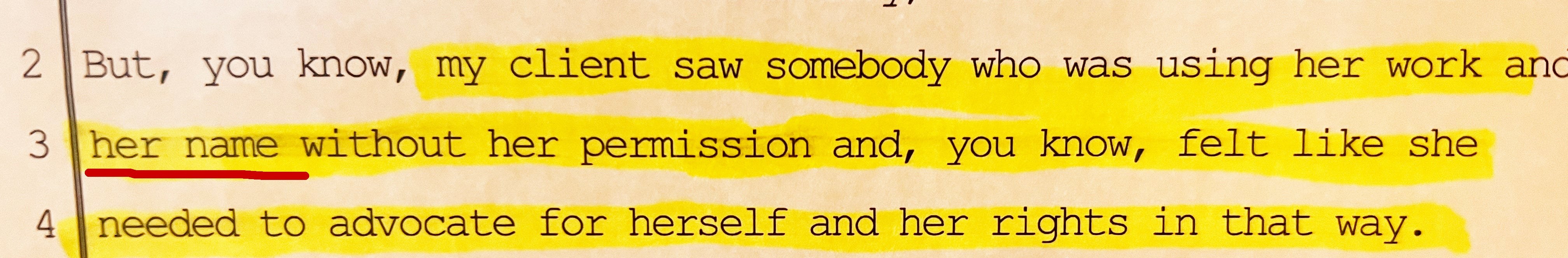 Close-up of a yellow-highlighted typewritten transcript excerpt discussing a client who saw someone using her work and name without permission and felt the need to advocate for her rights, with a red underline under 'her name'.