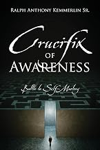 Front cover of Crucifix of Awareness: Battle to Self-Mastery by Grandmaster Ralph Anthony Kemmerlin, Sr.
