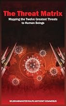 Front cover of The Threat Matrix: Mapping the Twelve Greatest Threats to Human Beings by Grandmaster Ralph Anthony Kemmerlin, Sr.