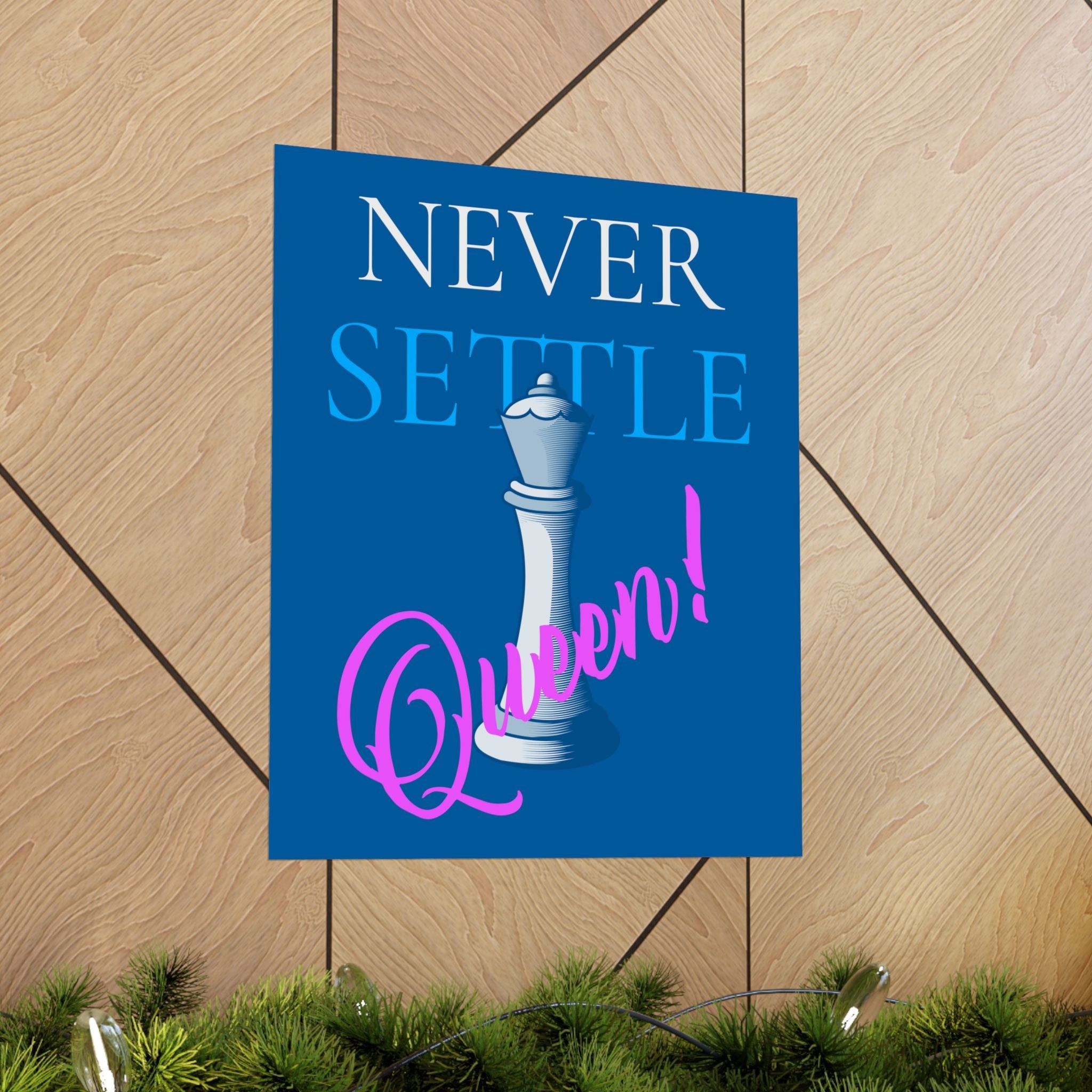 Never Settle Queen! Matte Vertical Poster - Inspirational Chess Queen Wall Art for Empowered Women