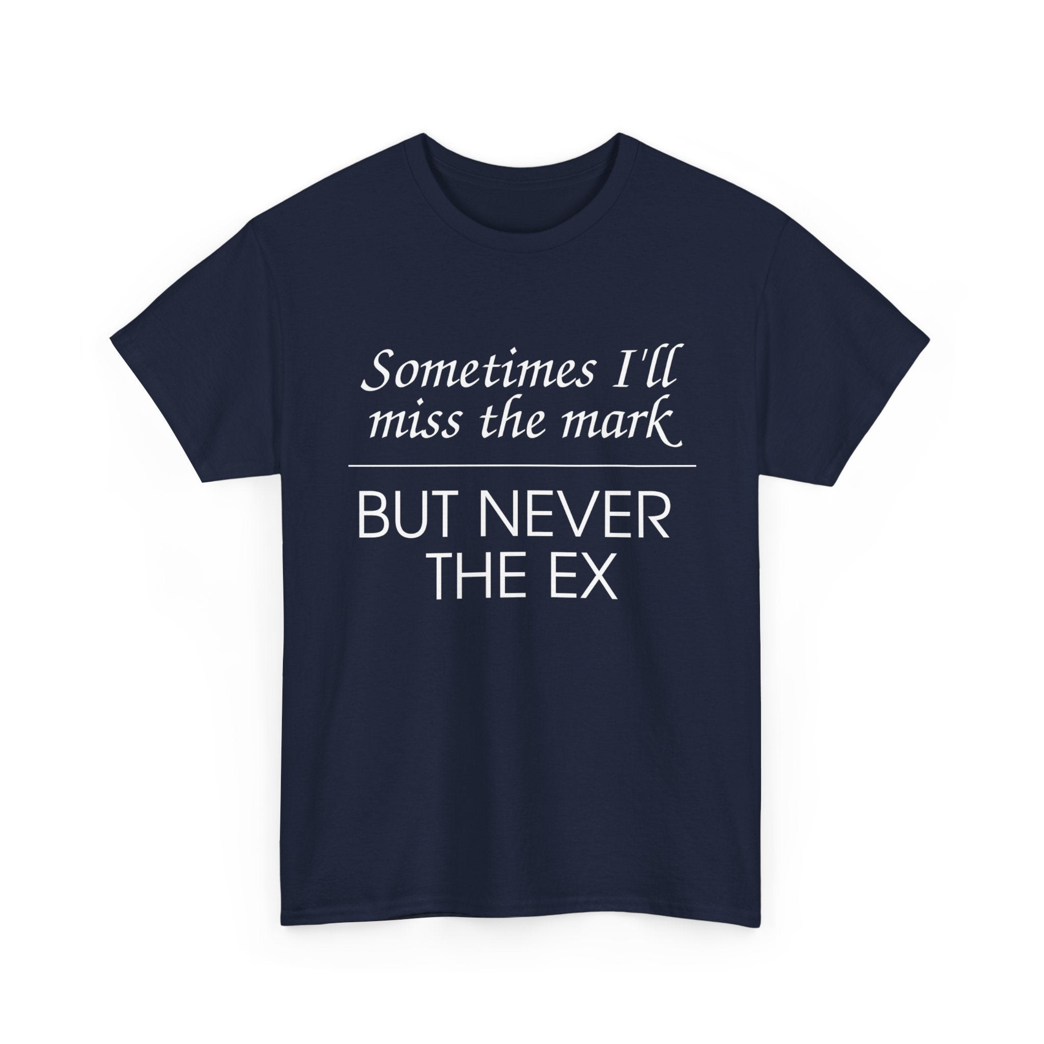 Sometimes I'll Miss the Mark But Never the Ex Tee