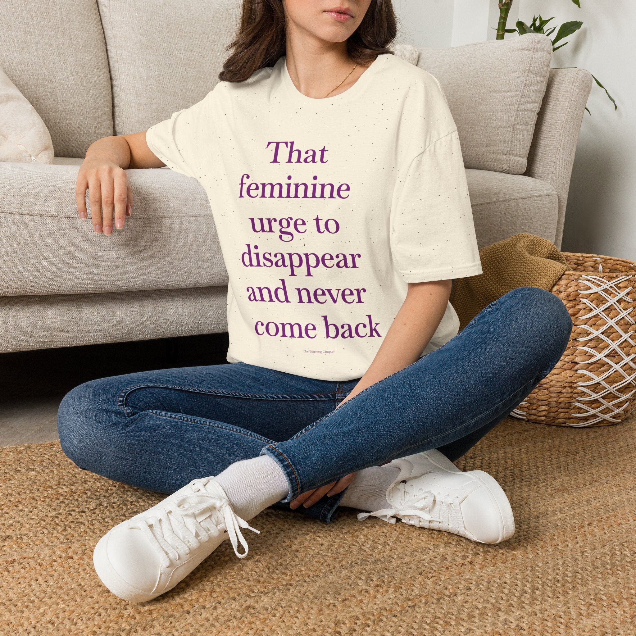 T-Shirt - "Sitting with that feminine urge to disappear and never come back" Statement Tee