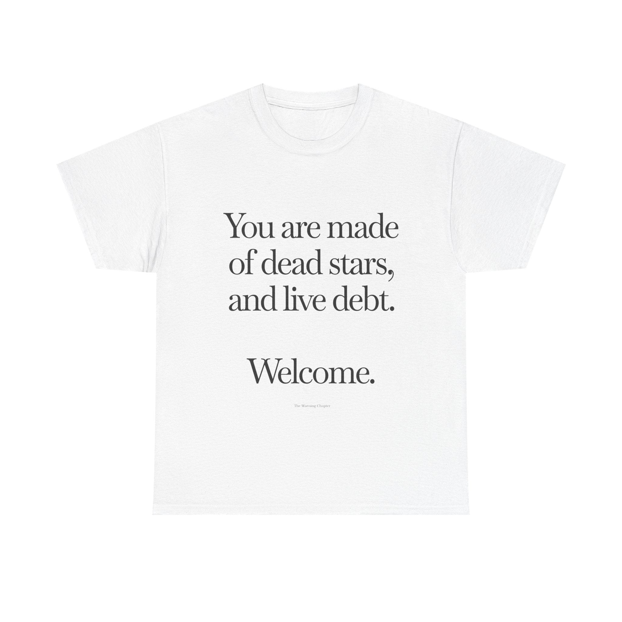 T‑Shirt - "You are made of dead stars, and live debt. Welcome." Minimalist Quote Tee
