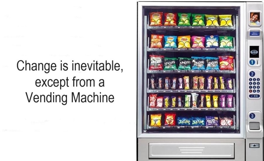 Change is inevitable, except from vending machines