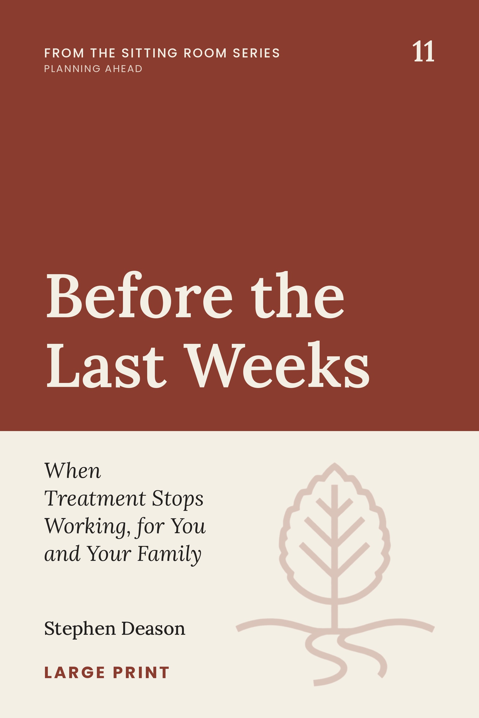 Cover of Before the Last Weeks: When Treatment Stops Working, for You and Your Family, Book 11 of The Sitting Room Series, by Stephen Deason.