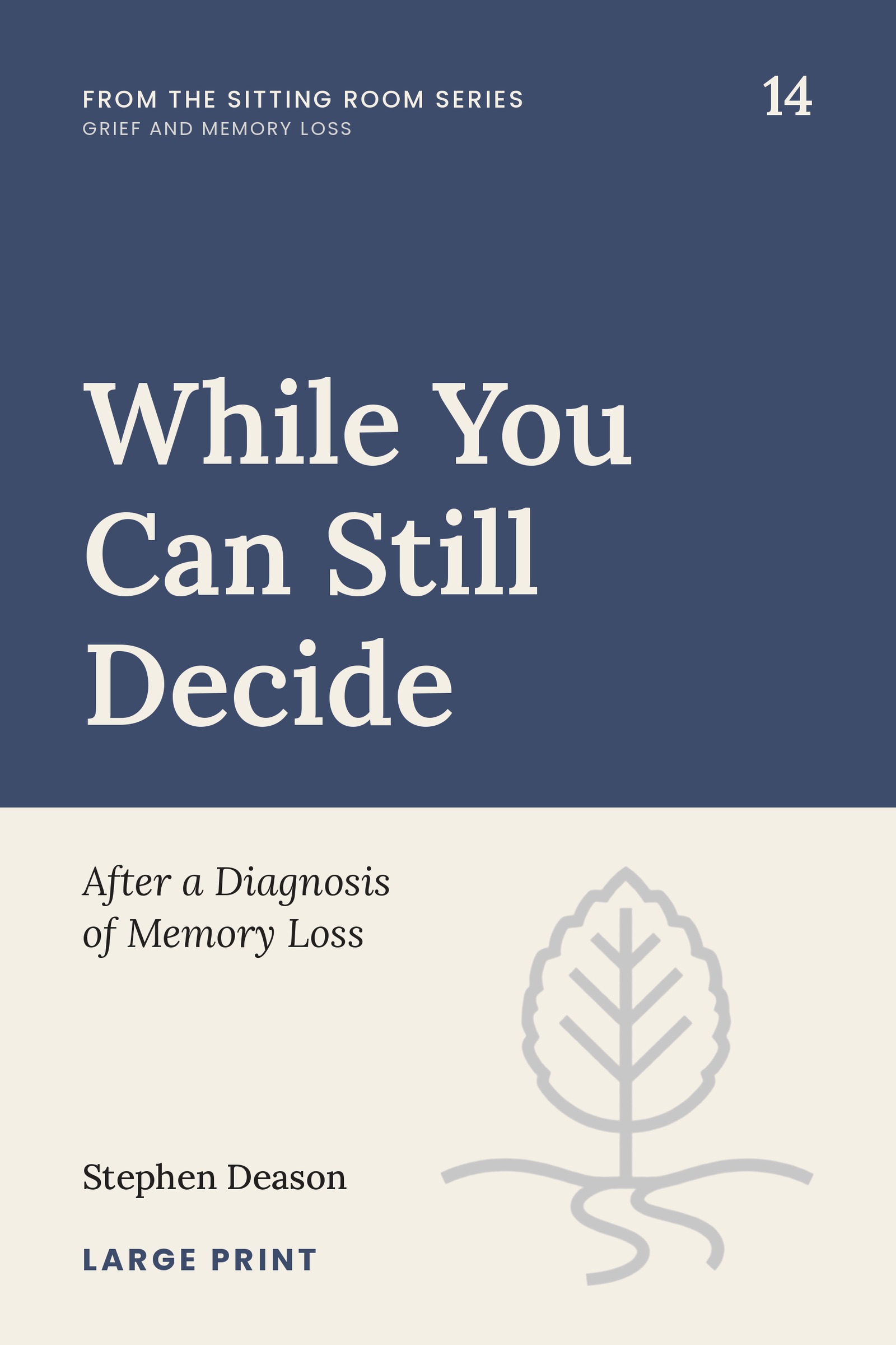 Cover of While You Can Still Decide: After a Diagnosis of Memory Loss, Book 14 of The Sitting Room Series, by Stephen Deason.