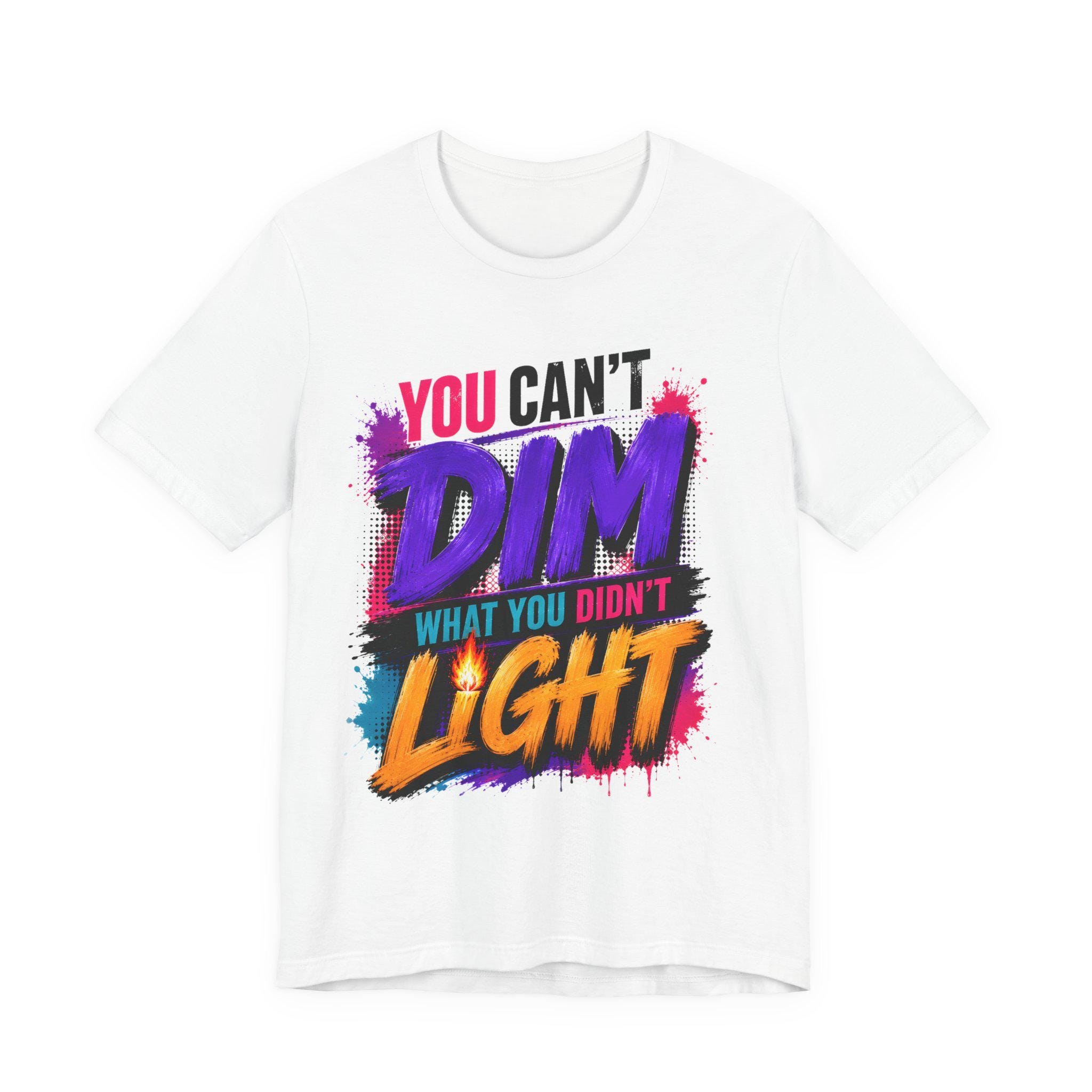 You Can't Dim What You Didn't Light T-Shirt | Inspirational Graphic Tee | Bella + Canvas | Gildan Unisex | Faith & Confidence Tee, view 6