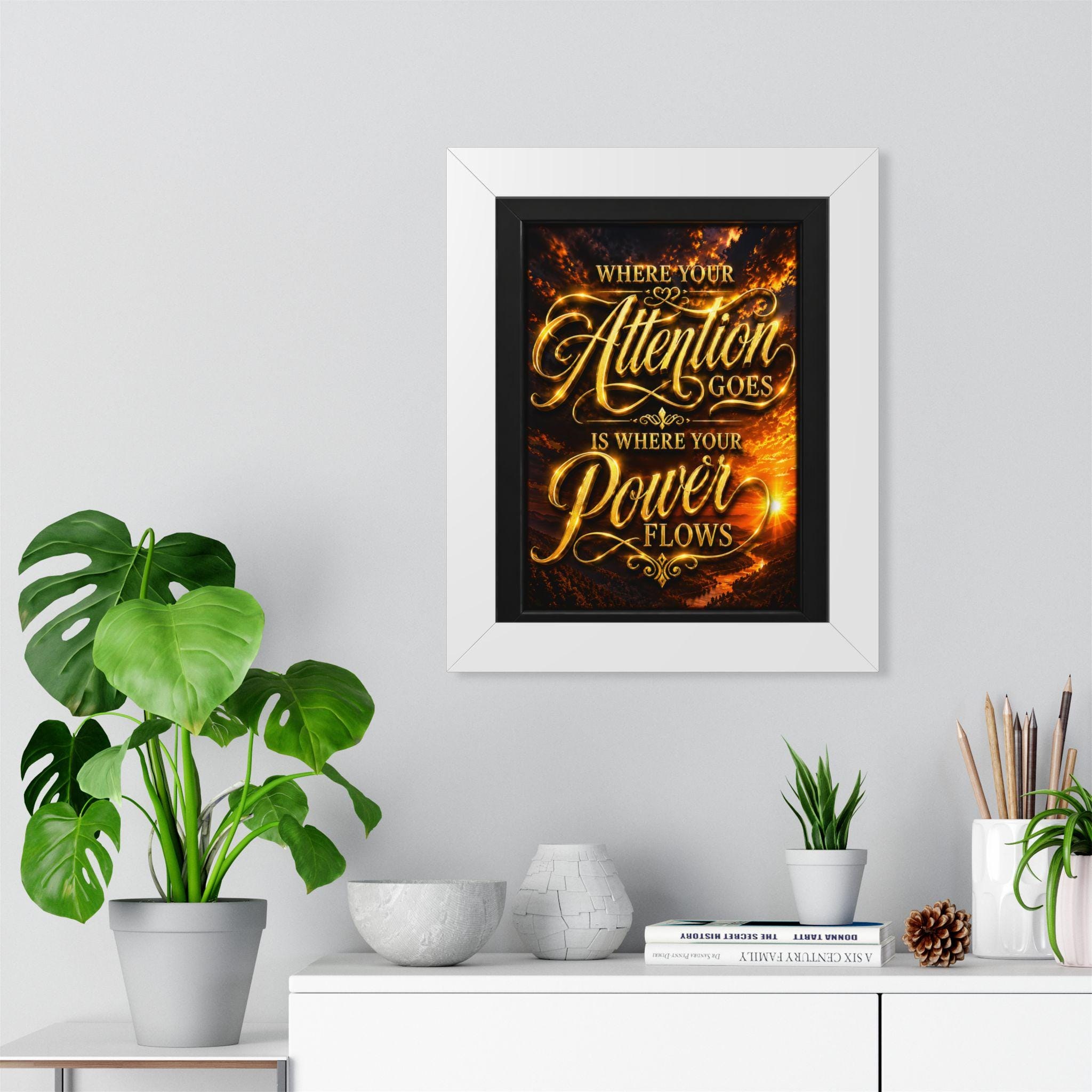 Where Your Attention Goes Is Where Your Power Flows Poster | Framed Vertical Poster, view 4