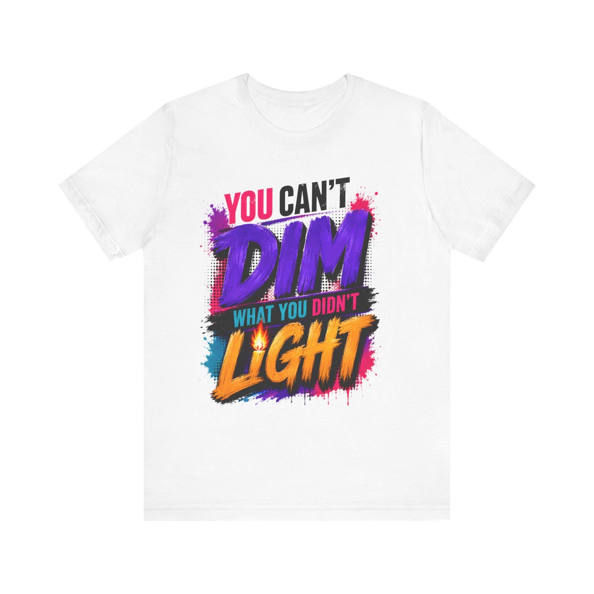 You Can't Dim What You Didn't Light T-Shirt | Inspirational Graphic Tee | Bella + Canvas | Gildan Unisex | Faith & Confidence Tee, view 2
