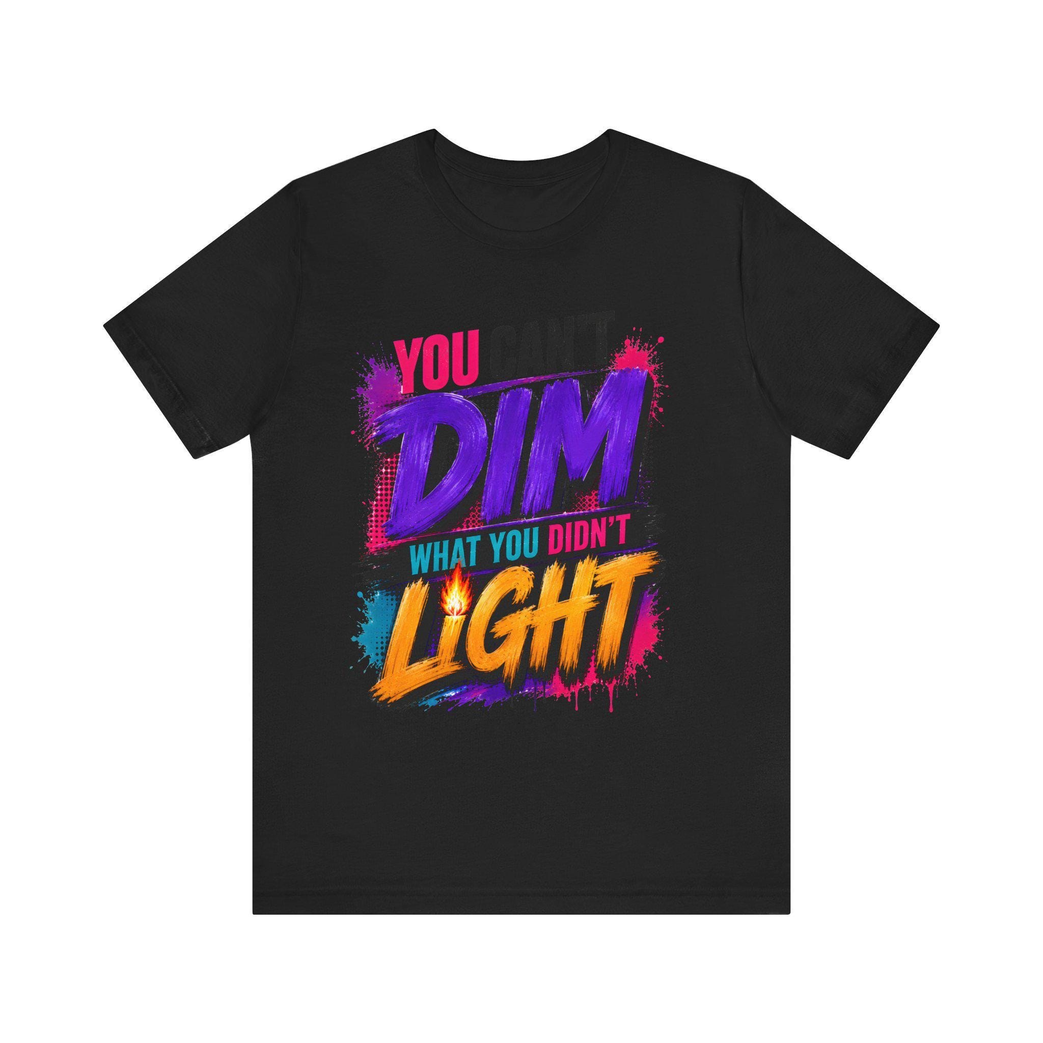 You Can't Dim What You Didn't Light T-Shirt | Inspirational Graphic Tee | Bella + Canvas | Gildan Unisex | Faith & Confidence Tee, view 3
