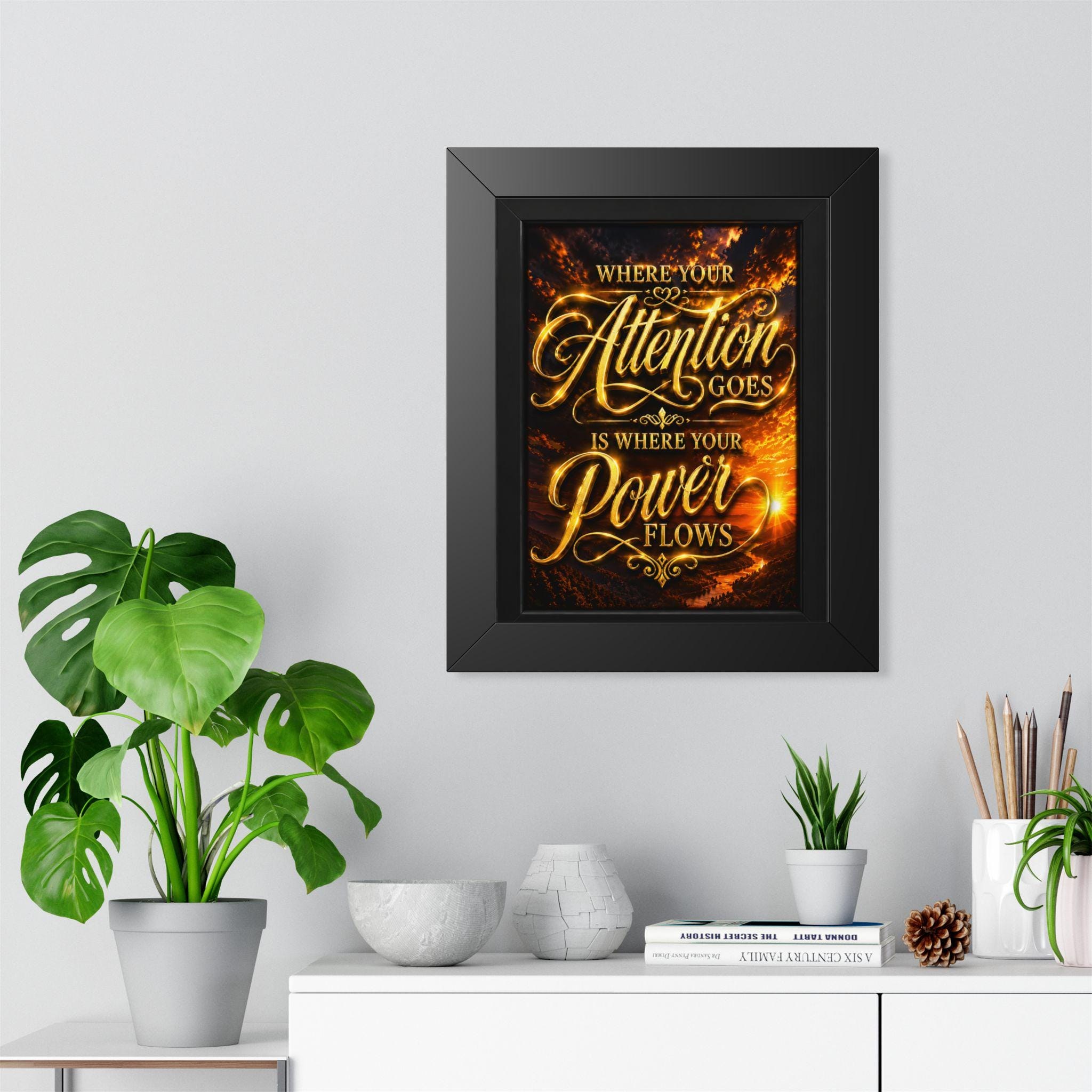 Where Your Attention Goes Is Where Your Power Flows Poster | Framed Vertical Poster