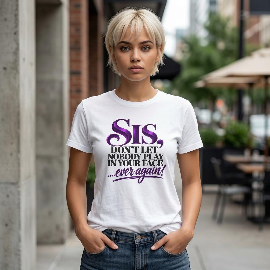 Sis Don't Let Nobody Play In Your Face tee | Statement Typography, Purple Script