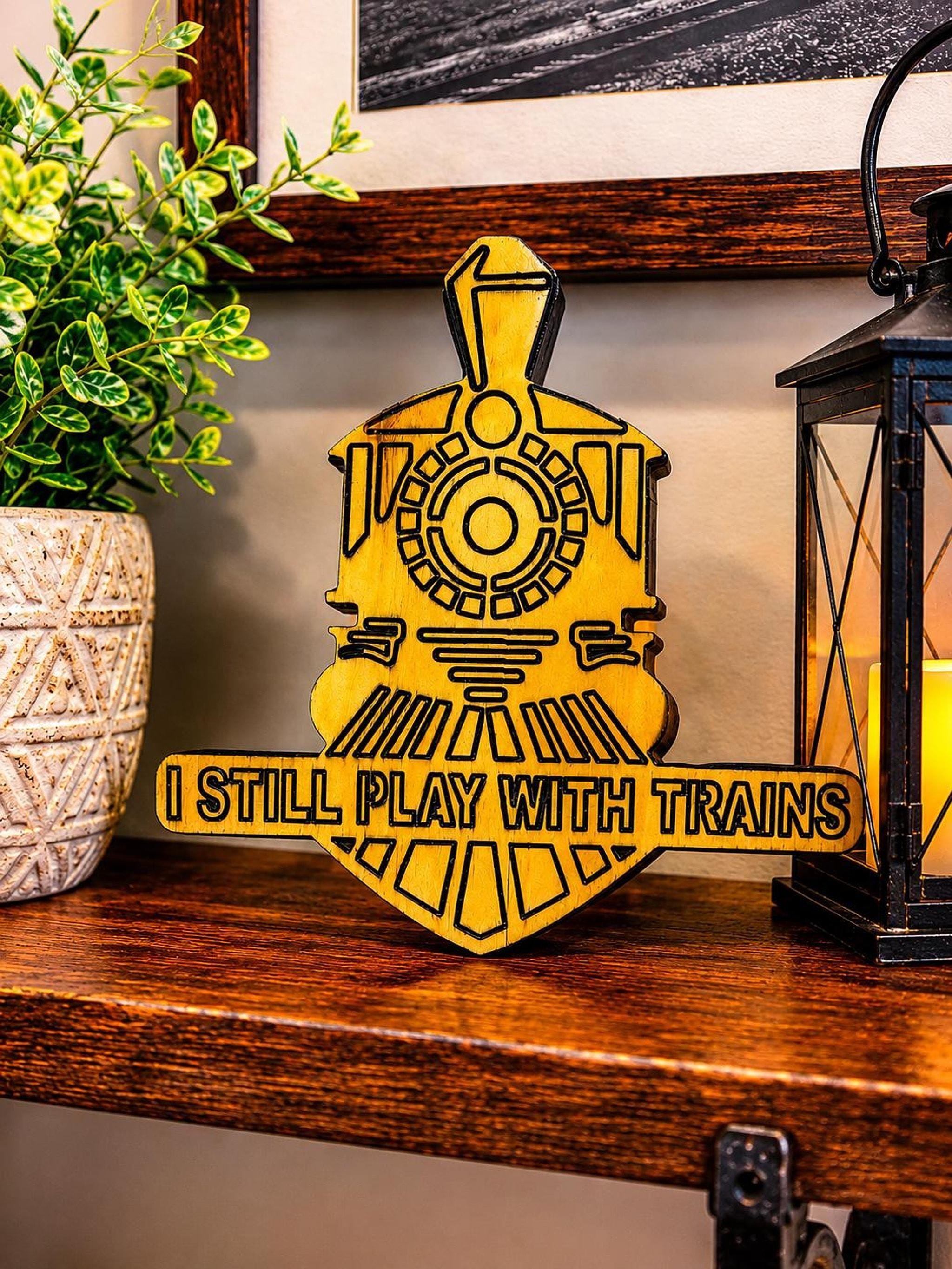 Wooden Train Sign – I Still Play With Wall Decor