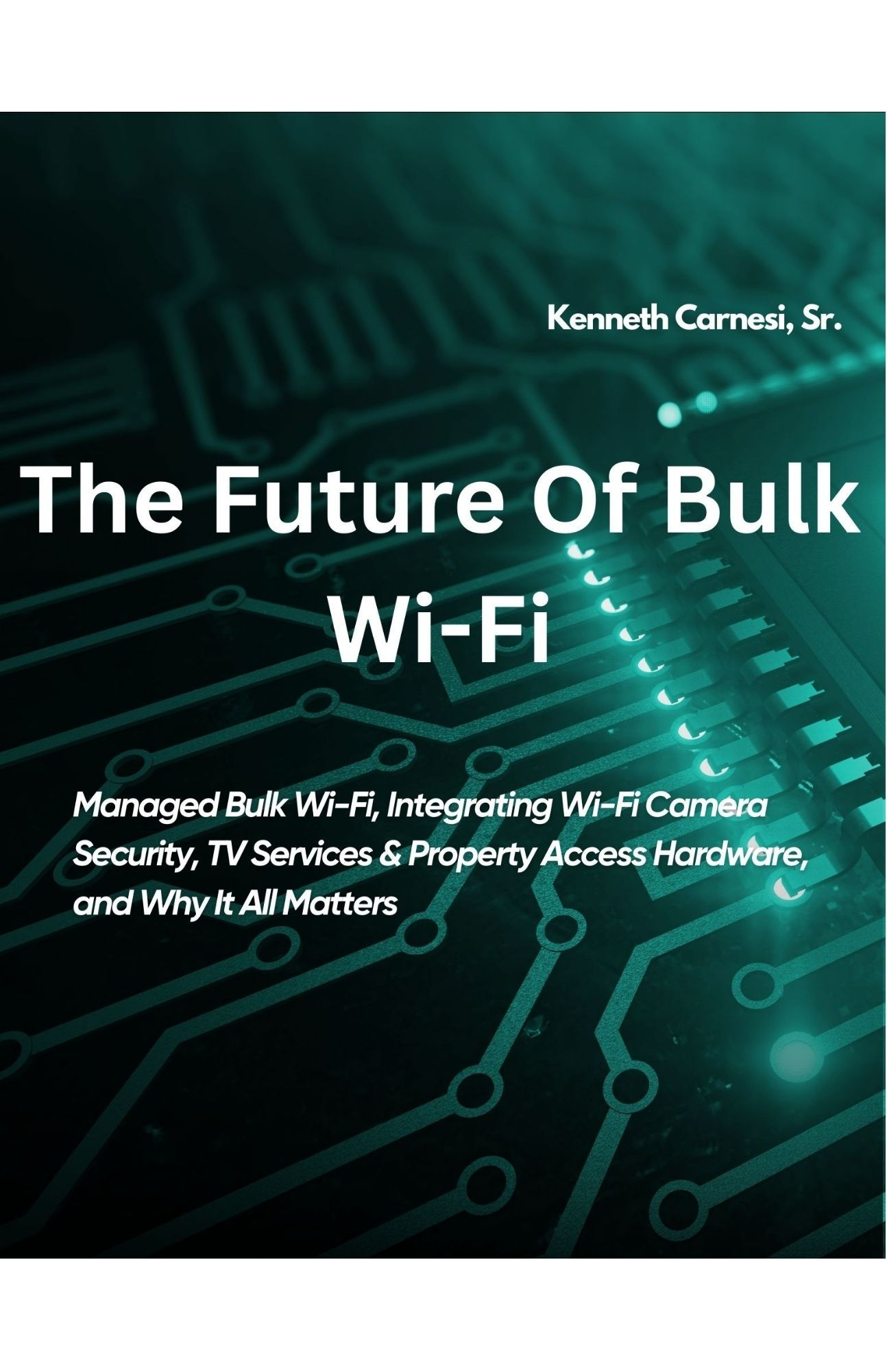 Cover of The Future Of Bulk Wi-Fi by Kenneth Carnesi, Sr.