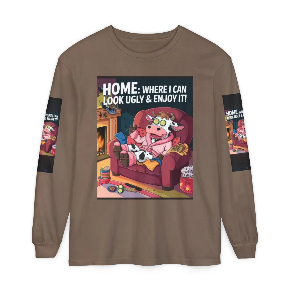 Long Sleeve Tee — "Home: Where I Can Look Ugly & Enjoy It" Cozy Cow Graphic