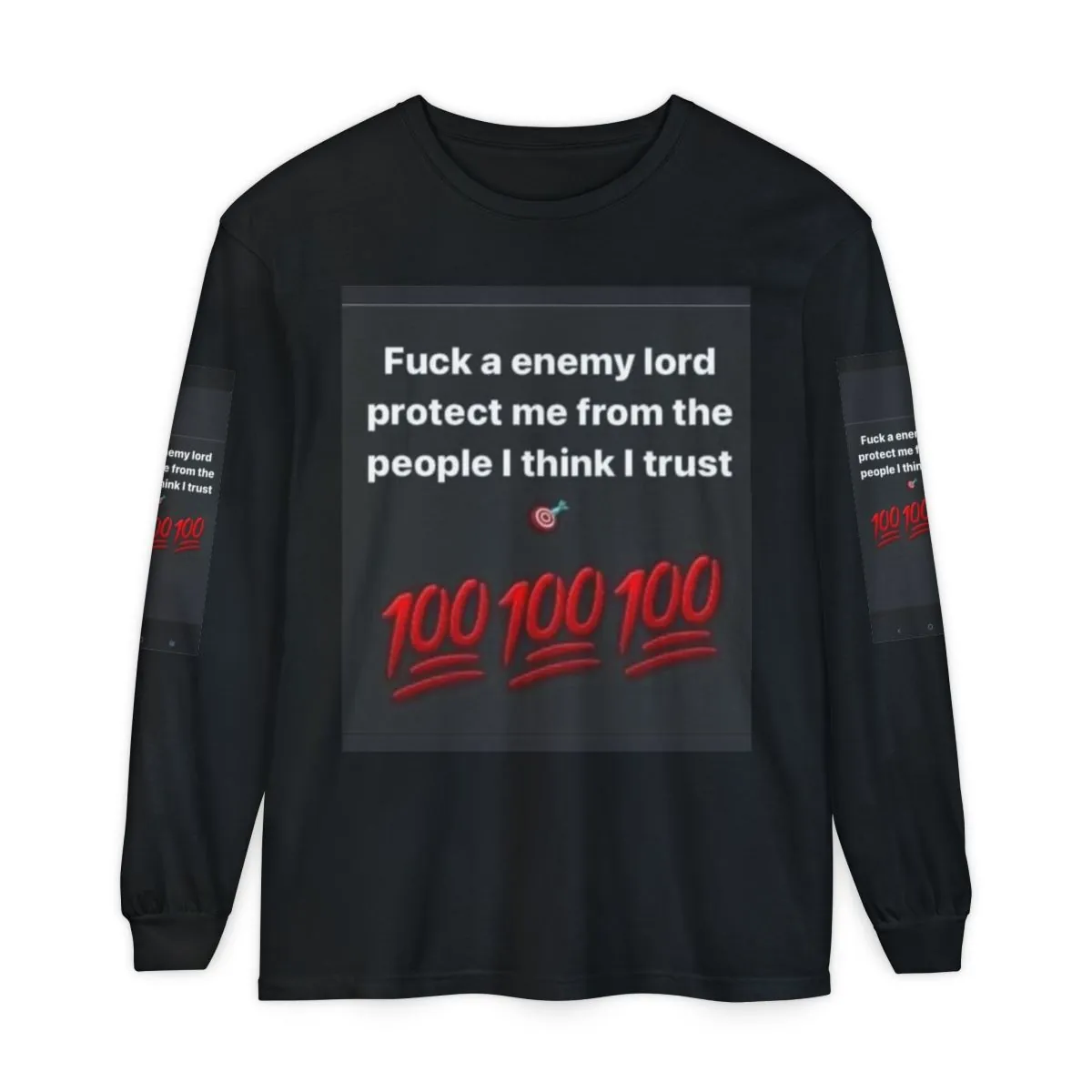 Long Sleeve Shirt — “Fuck a enemy lord protect me from the people I think I trust” Graphic