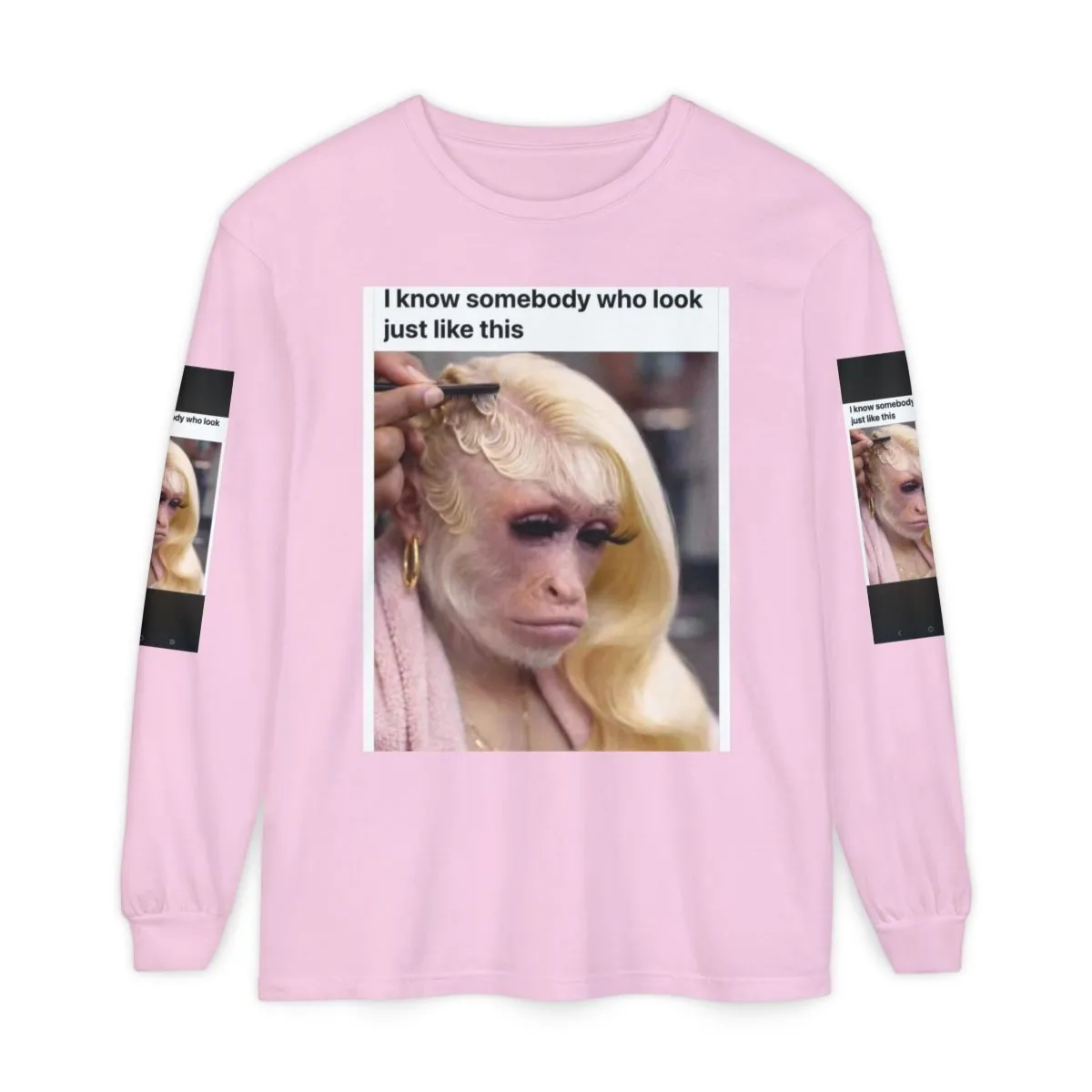 Funny Meme Long Sleeve Tee — "I Know Somebody Who Look Just Like This" Ape Image