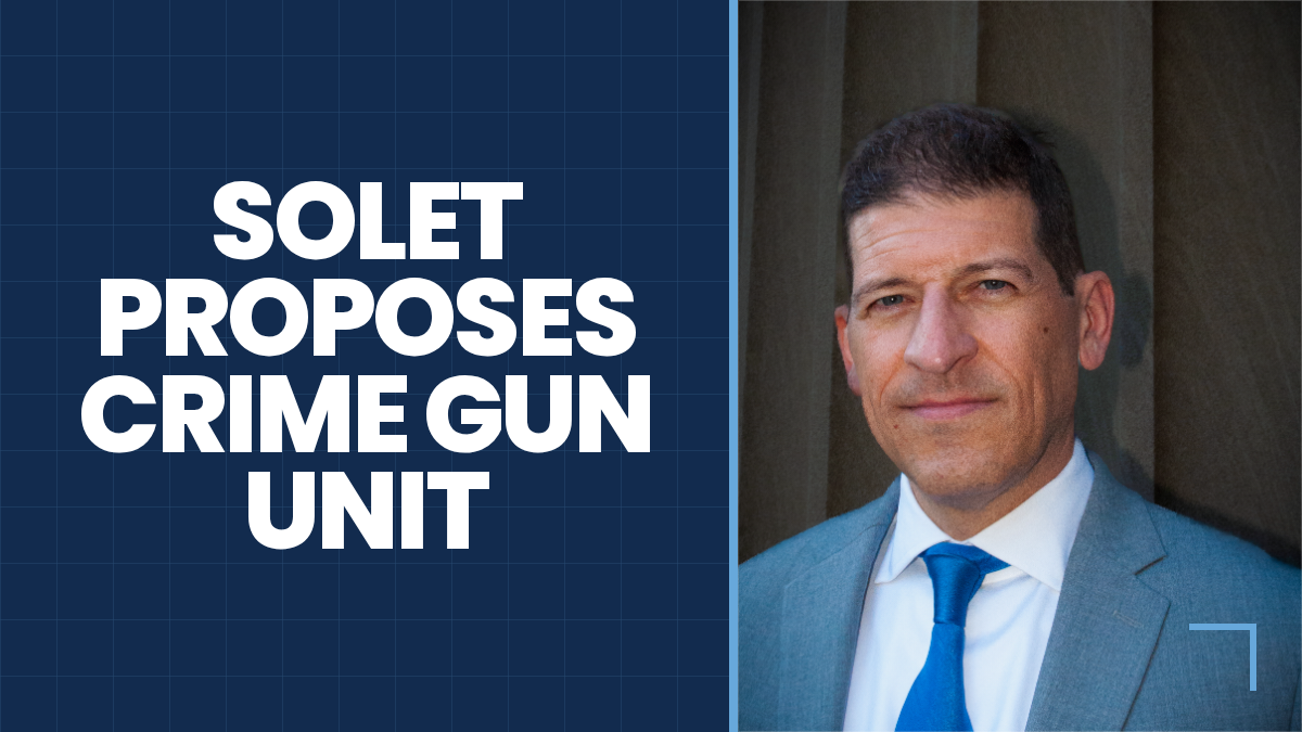 David Solet with the message Solet proposes Crime Gun Unit