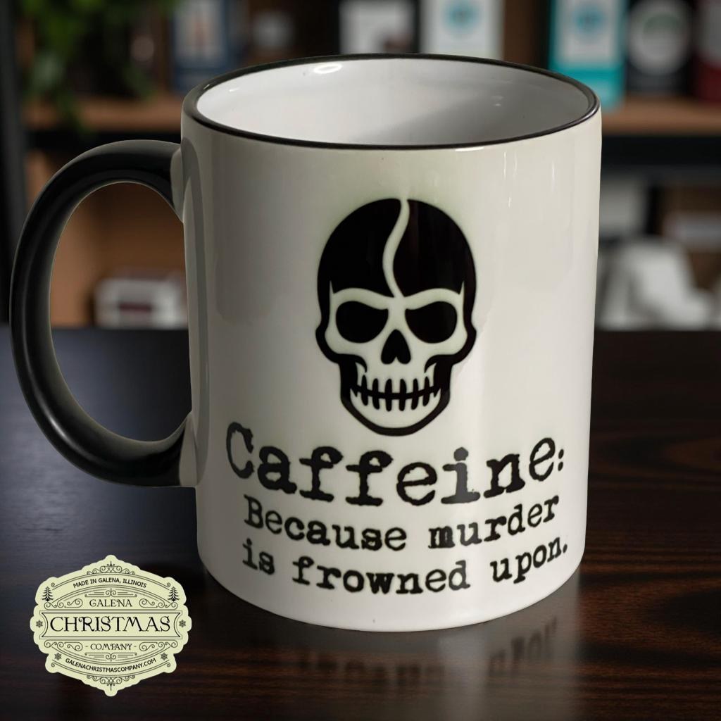 Caffeine because murder is frowned upon 11oz dark humor coffee mug