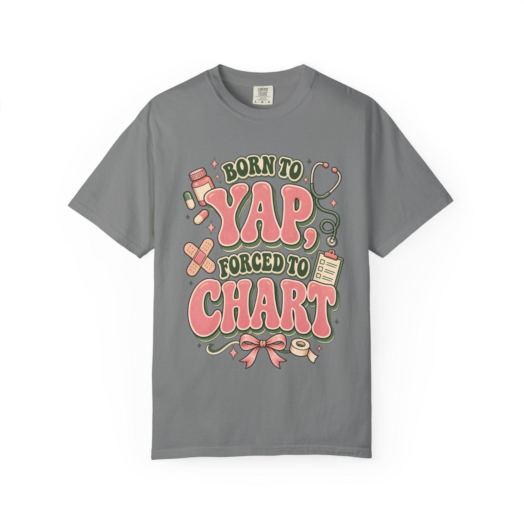 Born to Yap Forced to Chart T-Shirt | Funny Nurse Medical Charting Tee, view 6