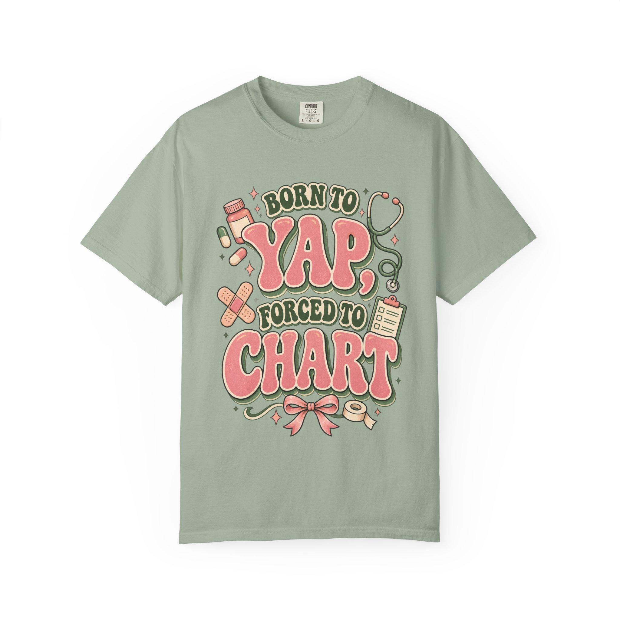 Born to Yap Forced to Chart T-Shirt | Funny Nurse Medical Charting Tee, view 10
