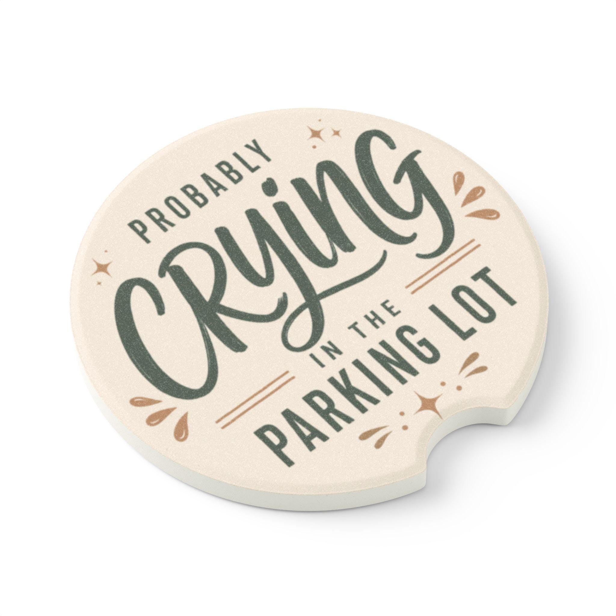 Probably Crying in the Parking Lot Car Coaster | Soapstone look, humorous text, view 3