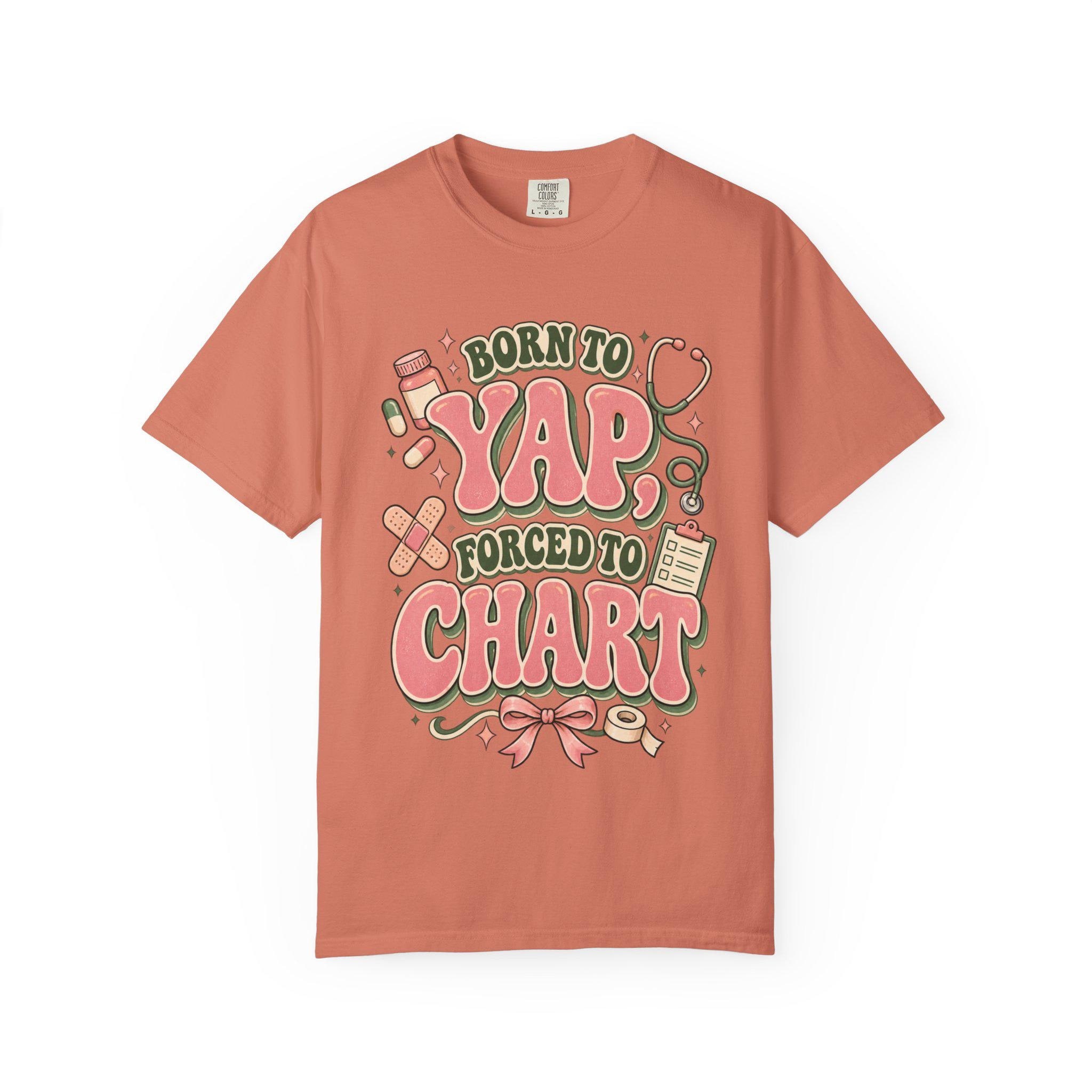 Born to Yap Forced to Chart T-Shirt | Funny Nurse Medical Charting Tee, view 7