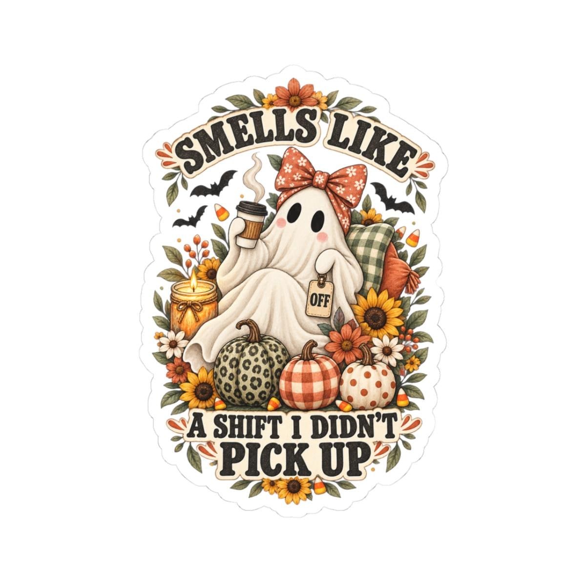Funny Ghost Nurse Sticker | Smells Like a Shift I Didn't Pick Up Decal