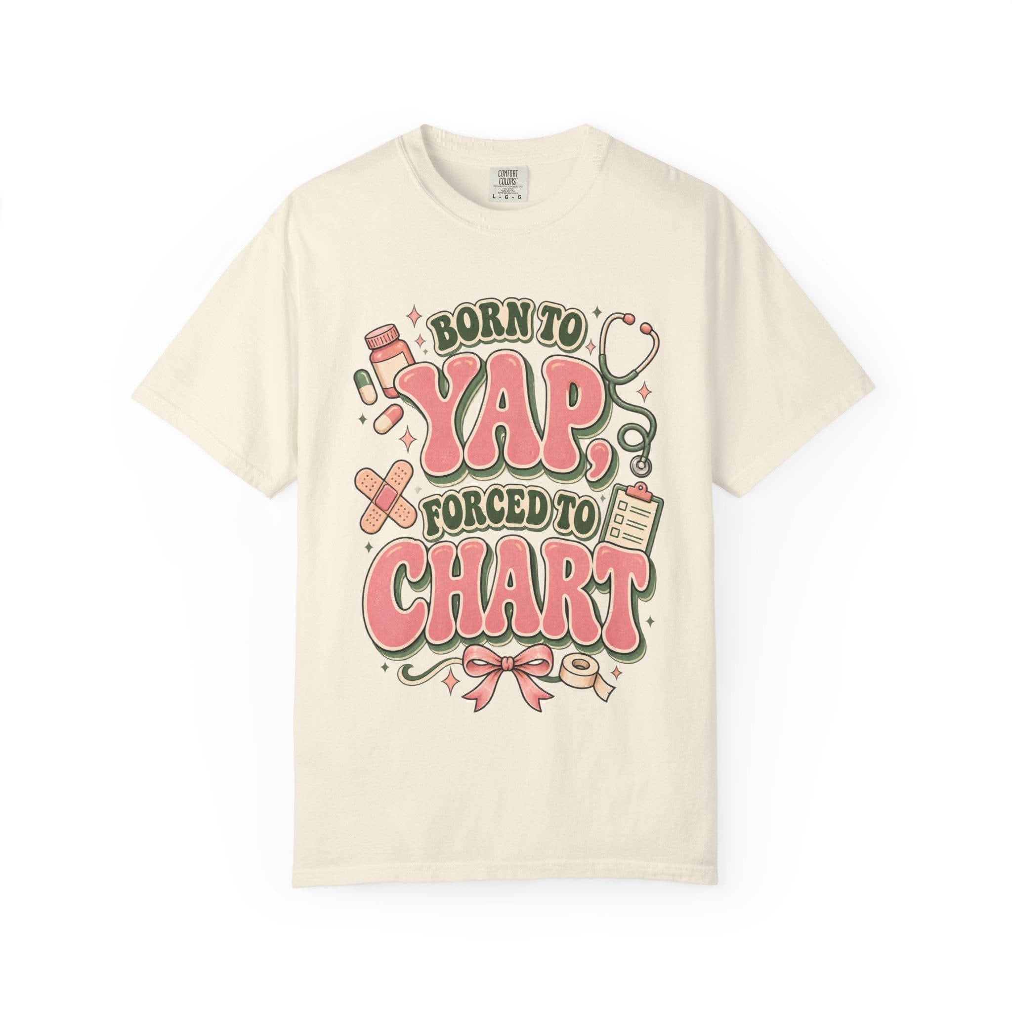 Born to Yap Forced to Chart T-Shirt | Funny Nurse Medical Charting Tee, view 4
